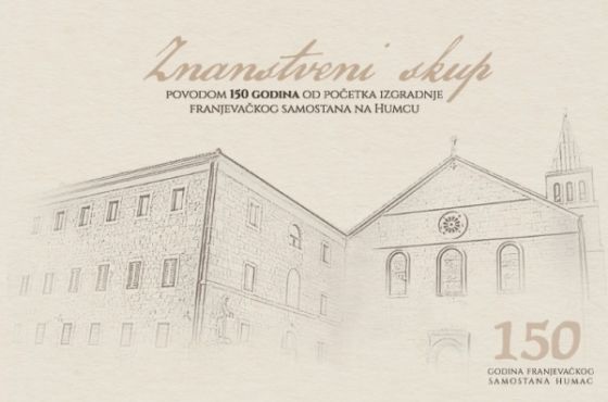 ZNANSTVENI SKUP POVODOM 150 GODINA OD POČETKA IZGRADNJE FRANJEVAČKOG SAMOSTANA NA HUMCU